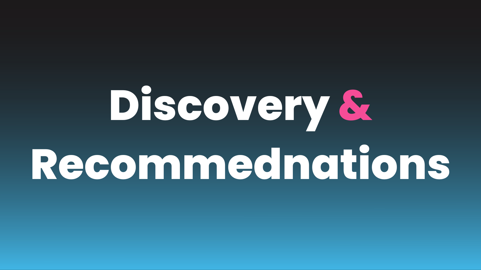 Discovey and Recommendations
