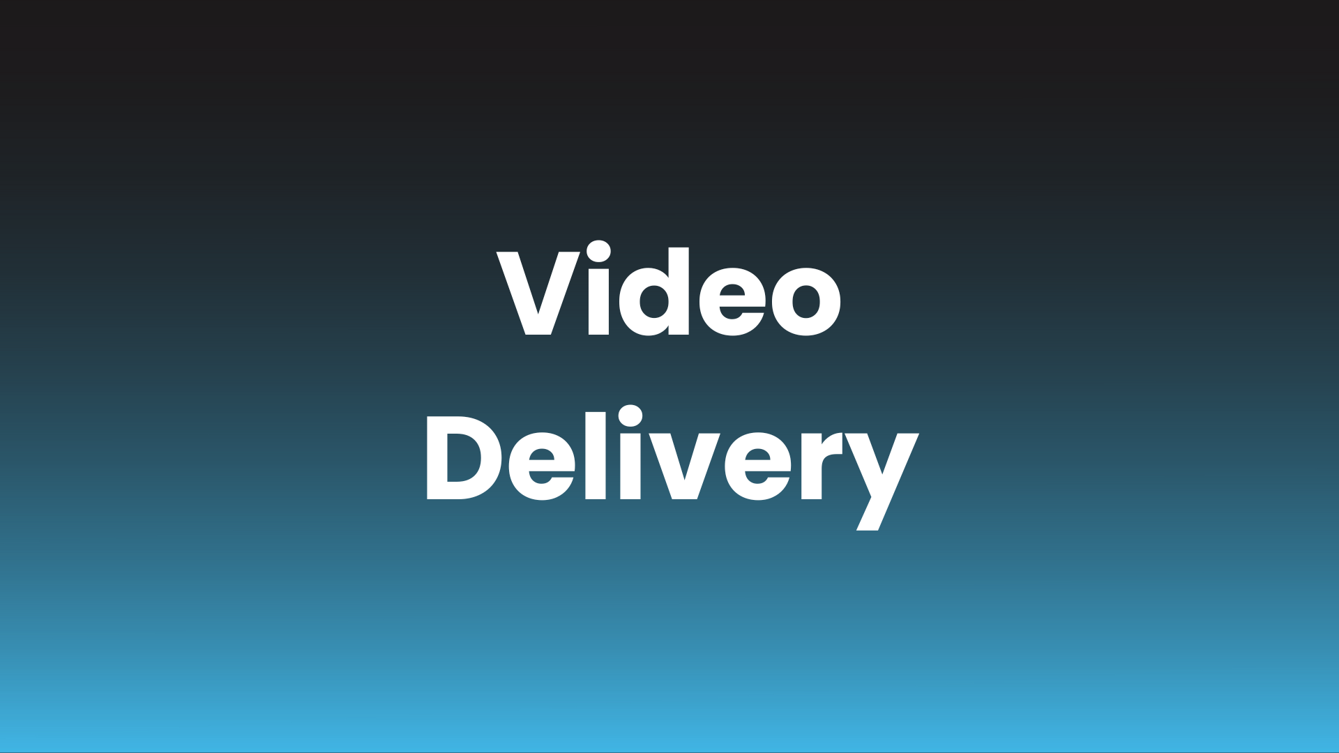 Video Delivery